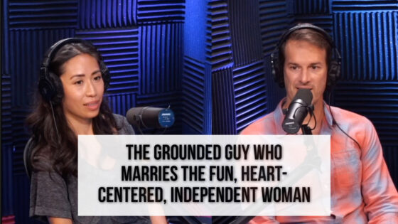 The Grounded Guy Who Marries The Fun, Heart-Centered, Independent Woman